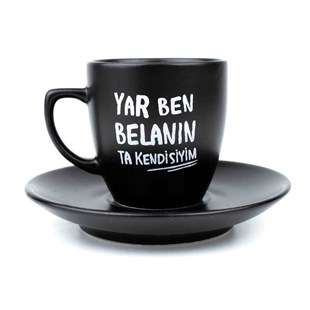Yar Ben Belanın Ta Kendisiyim Siyah Türk Kahvesi Fincanı